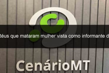 reus que mataram mulher vista como informante da policia sao condenados em mato grosso 1368695