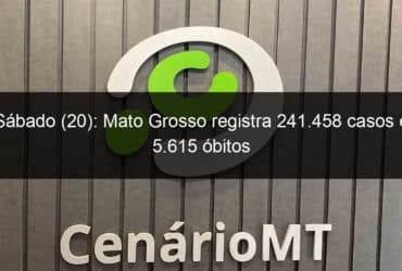 sabado 20 mato grosso registra 241 458 casos e 5 615 obitos 1016214