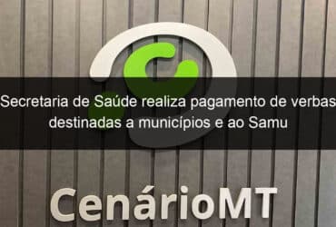 secretaria de saude realiza pagamento de verbas destinadas a municipios e ao samu 816163