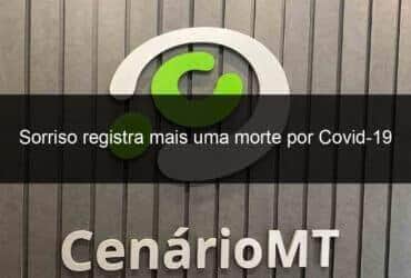 sorriso registra mais uma morte por covid 19 1032448 -CenárioMT