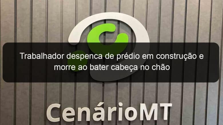 trabalhador despenca de predio em construcao e morre ao bater cabeca no chao 941055