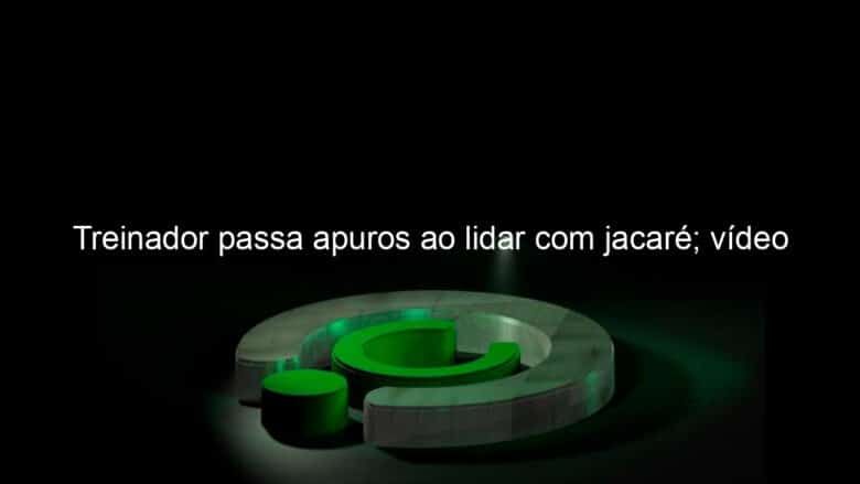 treinador passa apuros ao lidar com jacare video 1084152