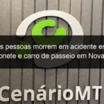 tres pessoas morrem em acidente entre caminhonete e carro de passeio em nova mutum 1115129