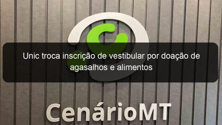 unic troca inscricao de vestibular por doacao de agasalhos e alimentos 1139307