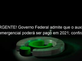 urgente governo federal admite que o auxilio emergencial podera ser pago em 2021 confira 988717