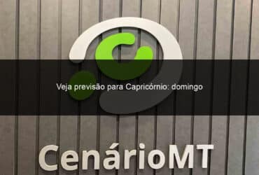 veja previsao para capricornio domingo 28 05 2023 1367903