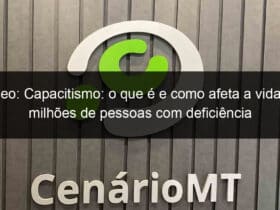 video capacitismo o que e e como afeta a vida de milhoes de pessoas com deficiencia 995083