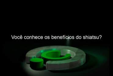 voce conhece os beneficios do shiatsu 1160863