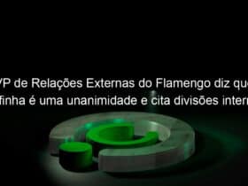 vp de relacoes externas do flamengo diz que rafinha e uma unanimidade e cita divisoes internas em ano eleitoral 1026301