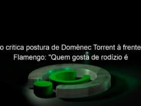 zico critica postura de domenec torrent a frente do flamengo quem gosta de rodizio e churrascaria 977602