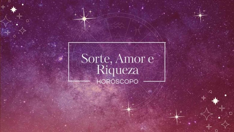 sorte amor e riqueza- horóscopo