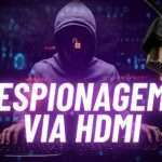 Espionagem via HDMI: Cientistas estudam técnica preocupante