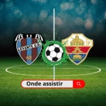 Levante x Elche: Onde Assistir, horário e tudo sobre o Clássico