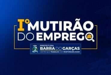 Prefeitura de Barra do Garcas realiza 1o Mutirao do Emprego na proxima semana -CenárioMT