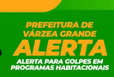 Prefeitura de Varzea Grande alerta sobre golpes em programas habitacionais e de regularizacao fundiaria -CenárioMT