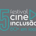Envelhecimento ganha destaque no Festival Cine Inclusão 60+ em São Paulo