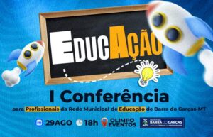 Prefeitura de Barra do Garças realiza I Conferência Municipal de Educação