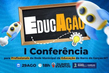 Prefeitura de Barra do Garcas realiza I Conferencia Municipal de Educacao -CenárioMT