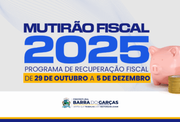 Mutirao Fiscal 2025 oferece desconto de ate 100 sobre juros e multas em Barra do Garcas -CenárioMT