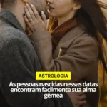 as pessoas nascidas nessas datas encontram facilmente sua alma gêmea
