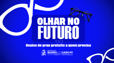 Barra do Garças lança projeto “Olhar no Futuro” e oferece óculos de grau gratuito à população vulnerável