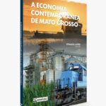 Livro analisa a economia contemporânea de Mato Grosso e reúne especialistas de referência