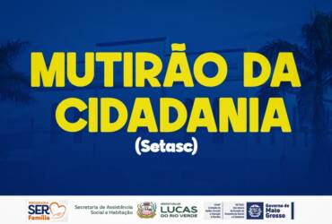 Lucas do Rio Verde receberá mutirão da cidadania com serviços gratuitos no dia 23