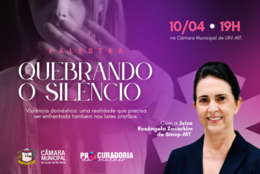 Evento “Quebrando o Silêncio” debate violência doméstica sob perspectiva cristã em Lucas do Rio Verde