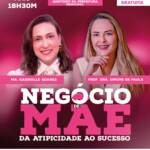 Palestra “Negócio de Mãe” incentiva empreendedorismo e autonomia de mães atípicas em Lucas do Rio Verde