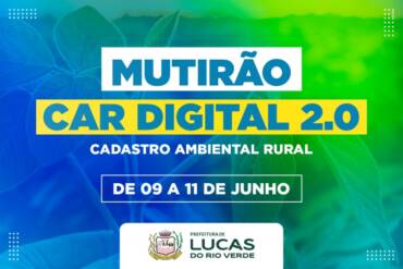 Mutirão do CAR Digital acontecerá em Lucas do Rio Verde na próxima semana