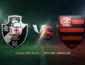Vasco x Flamengo: onde assistir ao clássico ao vivo